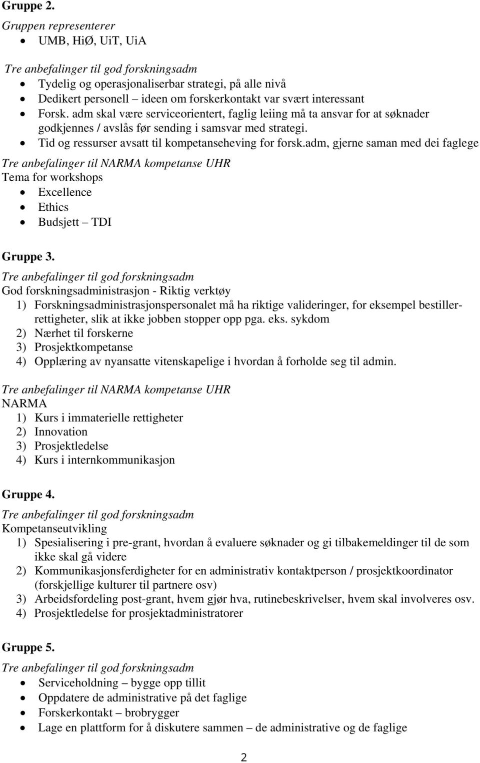 adm, gjerne saman med dei faglege Tre anbefalinger til NARMA kompetanse UHR Tema for workshops Excellence Ethics Budsjett TDI Gruppe 3.