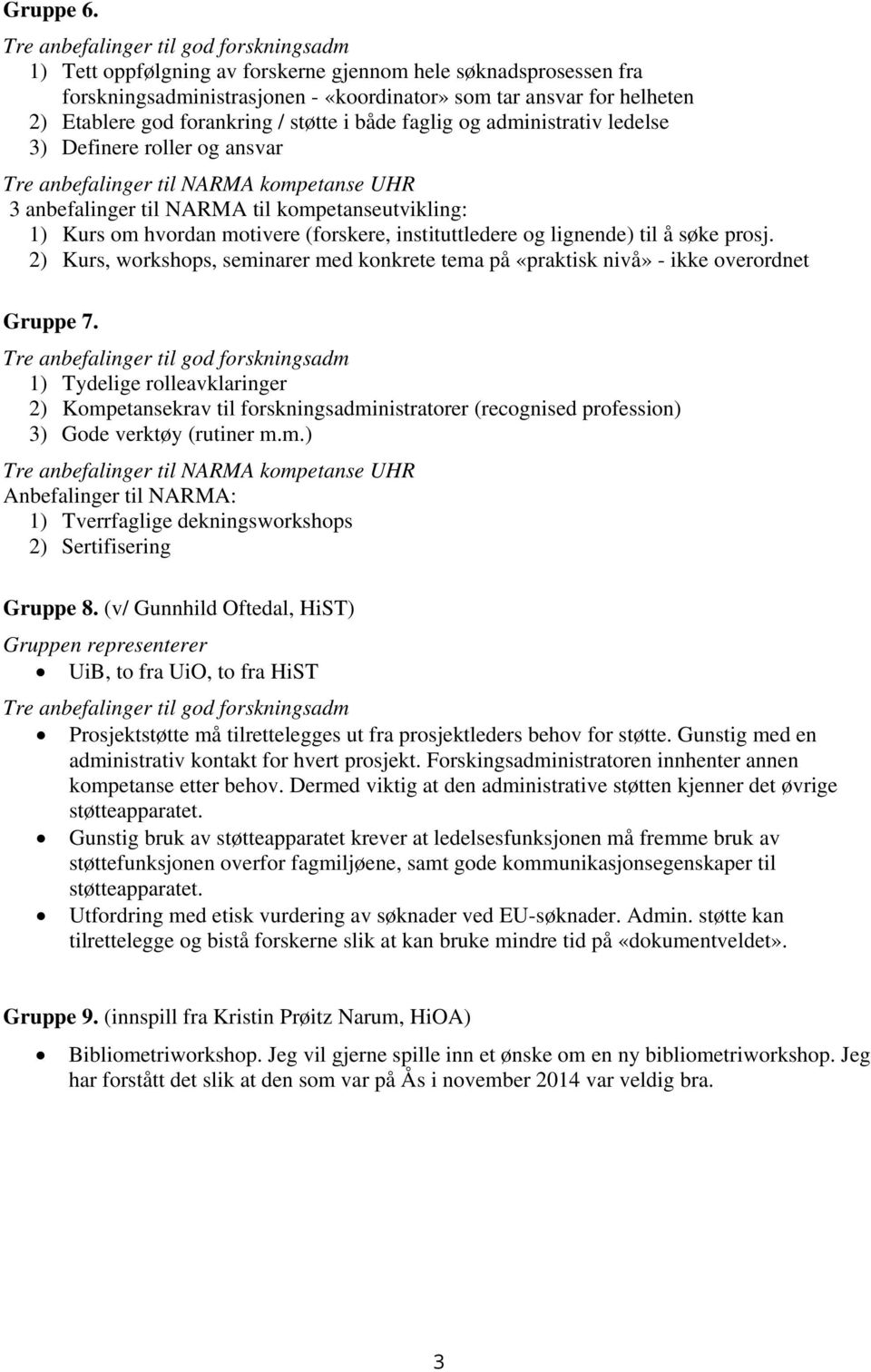 administrativ ledelse 3) Definere roller og ansvar Tre anbefalinger til NARMA kompetanse UHR 3 anbefalinger til NARMA til kompetanseutvikling: 1) Kurs om hvordan motivere (forskere, instituttledere