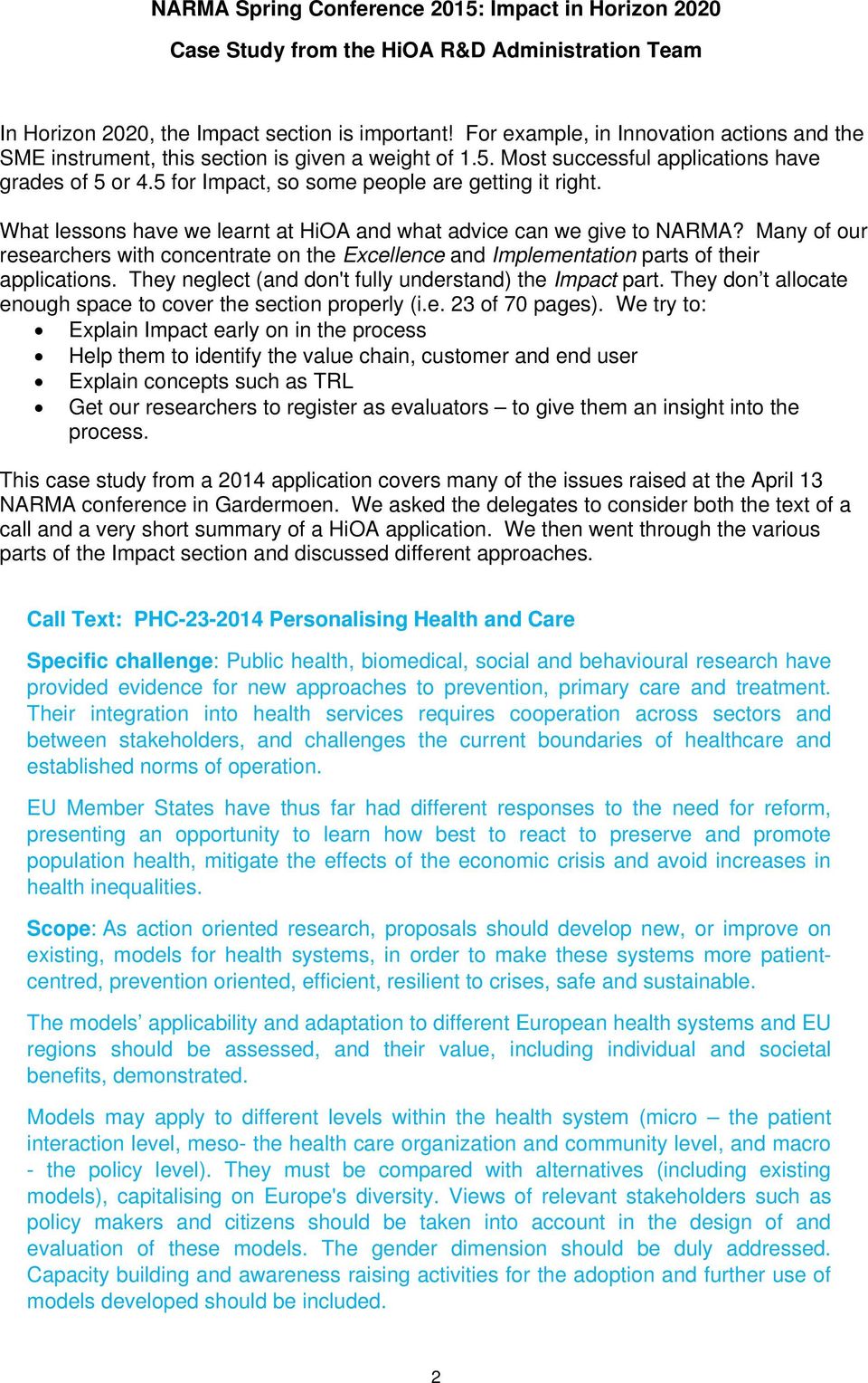 What lessons have we learnt at HiOA and what advice can we give to NARMA? Many of our researchers with concentrate on the Excellence and Implementation parts of their applications.