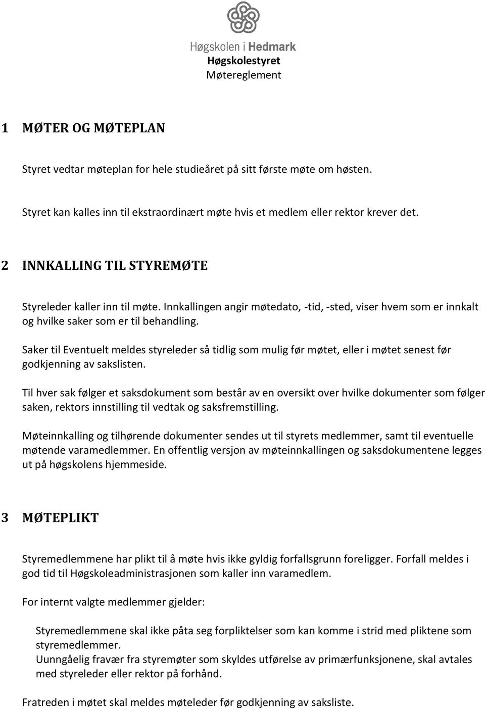 Innkallingen angir møtedato, -tid, -sted, viser hvem som er innkalt og hvilke saker som er til behandling.