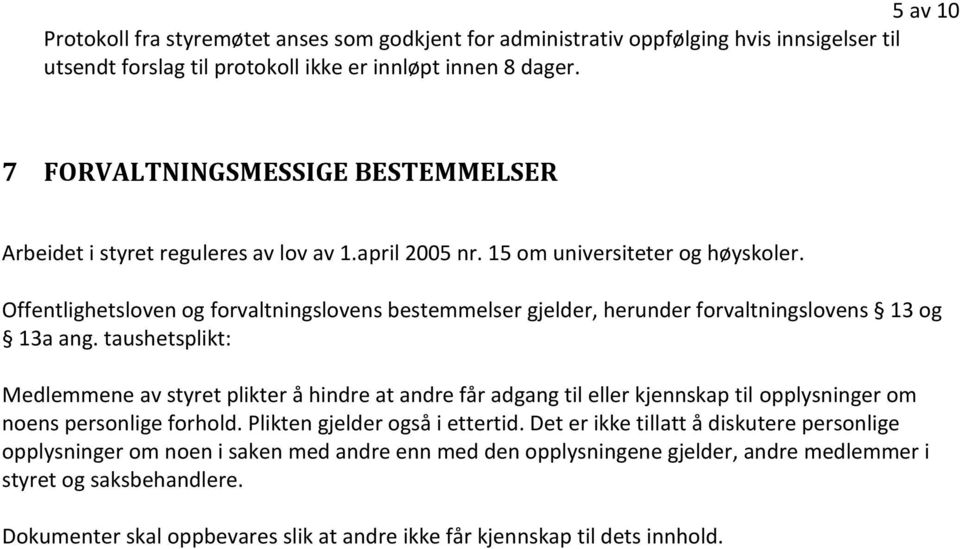 Offentlighetsloven og forvaltningslovens bestemmelser gjelder, herunder forvaltningslovens 13 og 13a ang.