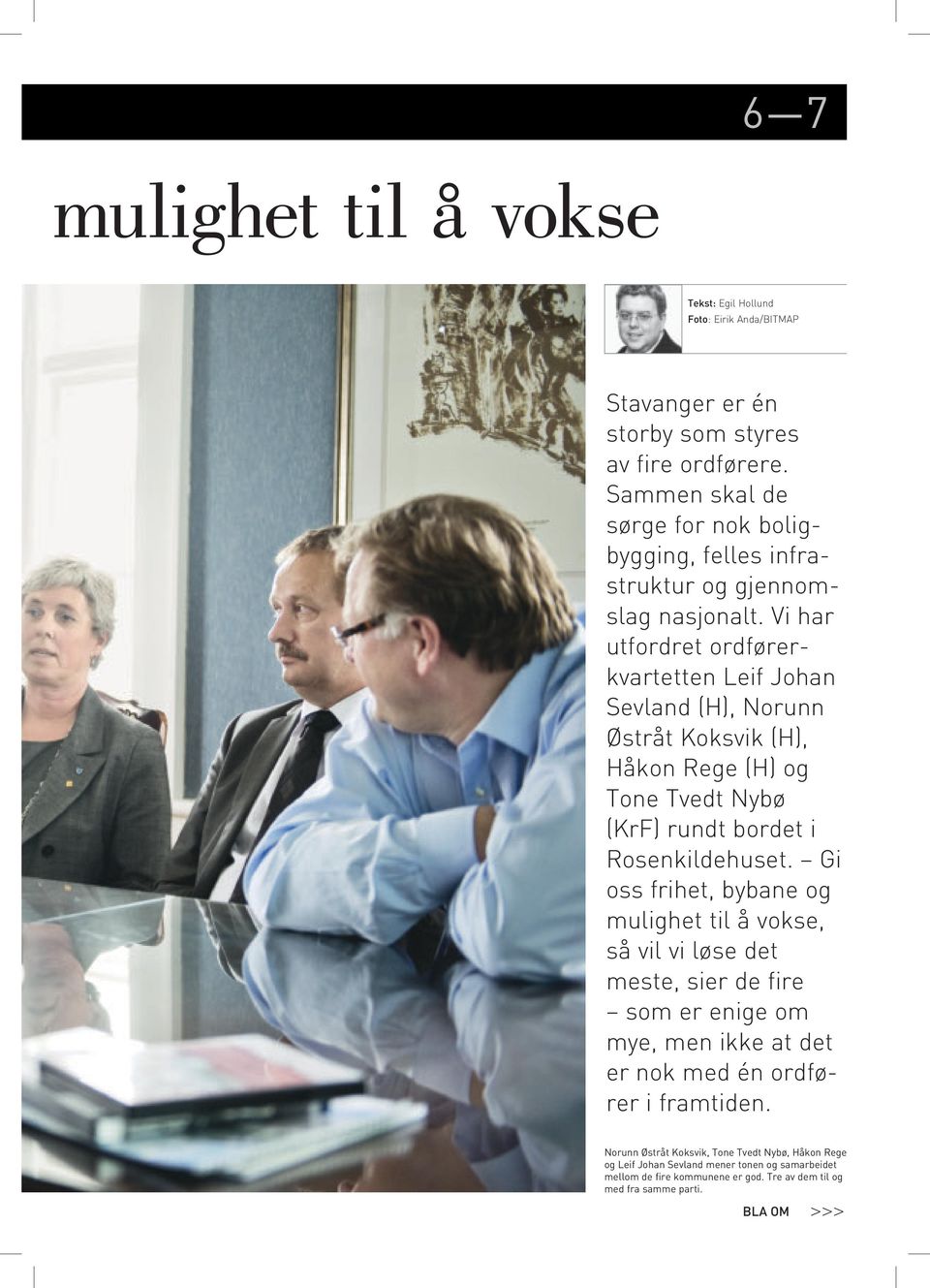 Vi har utfordret ordførerkvartetten Leif Johan Sevland (H), Norunn Østråt Koksvik (H), Håkon Rege (H) og Tone Tvedt Nybø (KrF) rundt bordet i Rosenkildehuset.