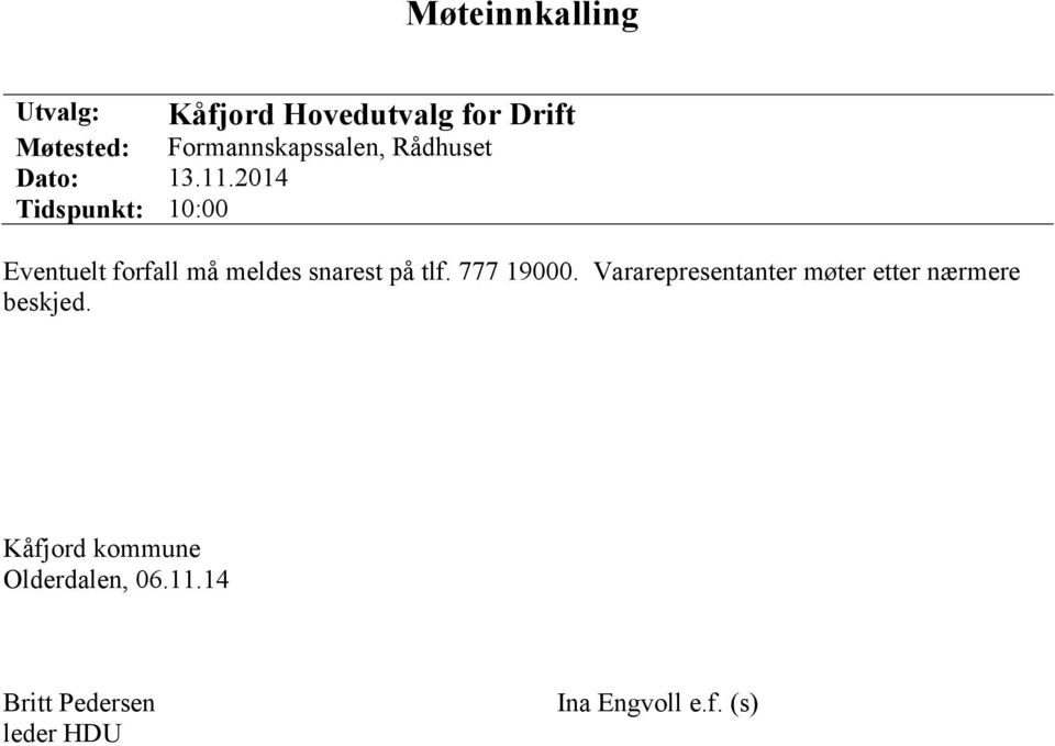 214 Tidspunkt: 1: Eventuelt forfall må meldes snarest på tlf. 777 19.