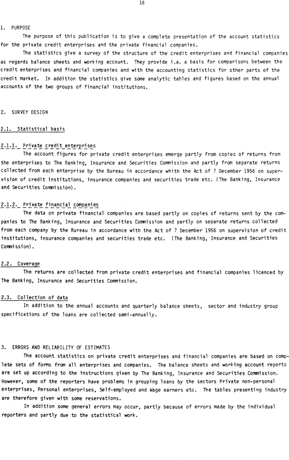 In addition the statistics give some analytic tables and figures based on the annual accounts of the two groups of financial institutions. 2. SURVEY DESIGN 2.1.