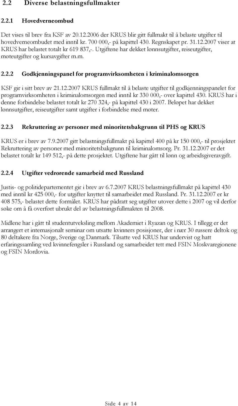 12.2007 KRUS fullmakt til å belaste utgifter til godkjenningspanelet for programvirksomheten i kriminalomsorgen med inntil kr 330 000,- over kapittel 430.