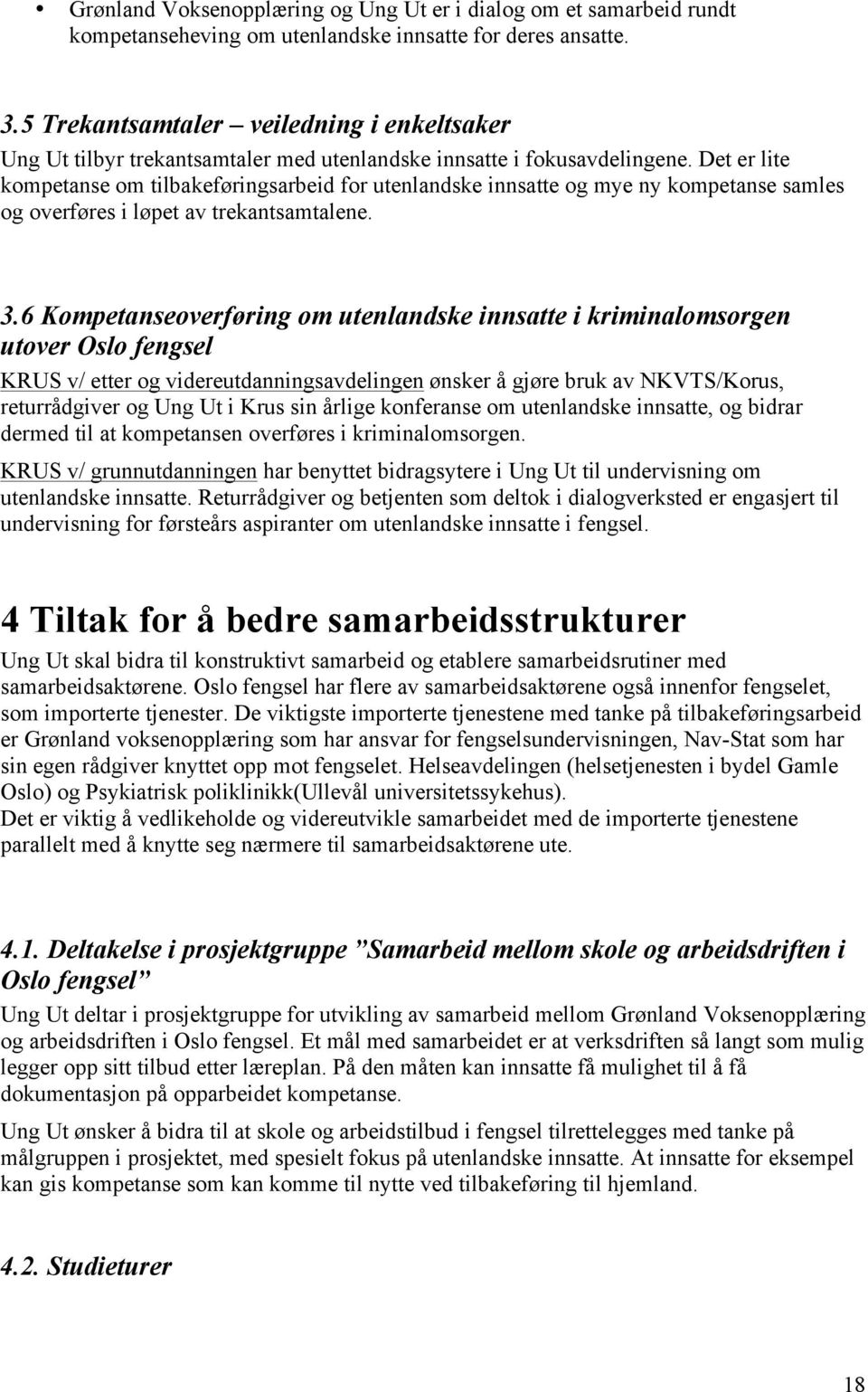 Det er lite kompetanse om tilbakeføringsarbeid for utenlandske innsatte og mye ny kompetanse samles og overføres i løpet av trekantsamtalene. 3.