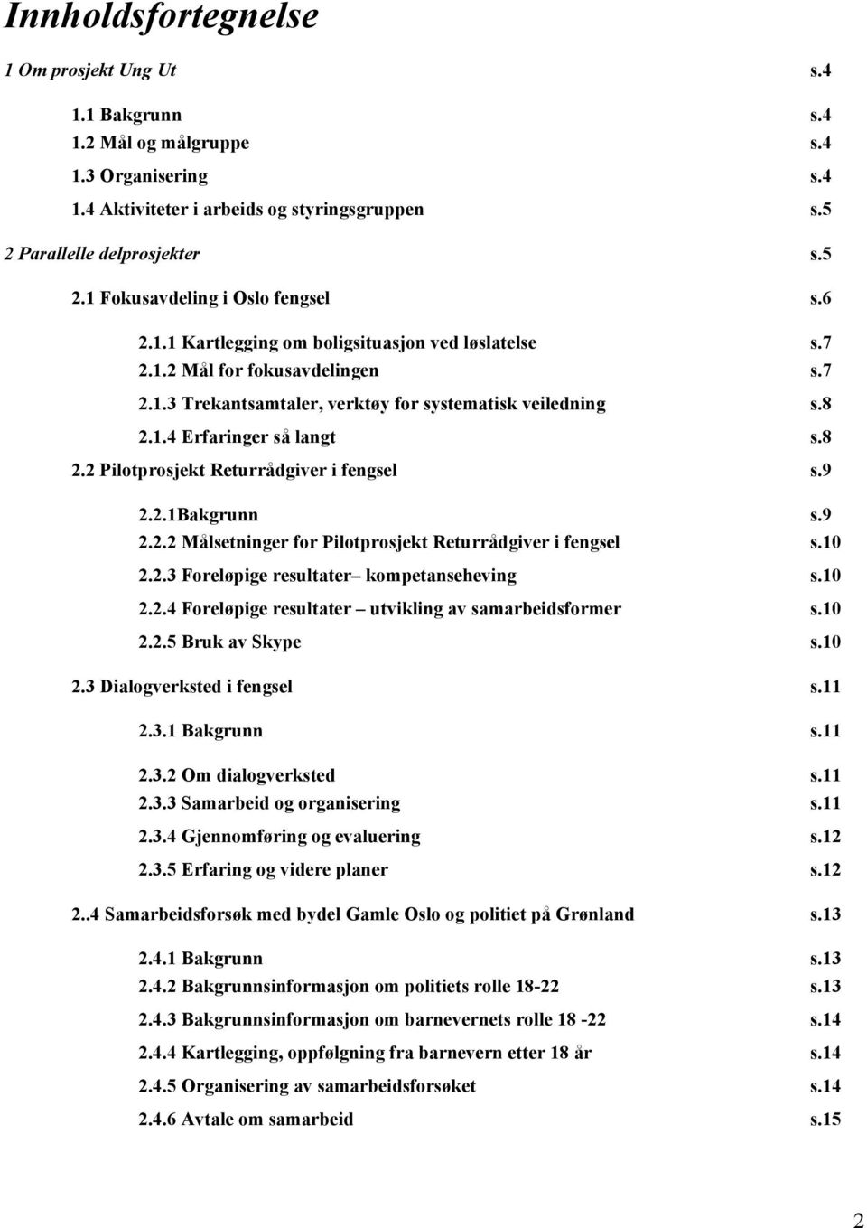 9 2.2.1Bakgrunn s.9 2.2.2 Målsetninger for Pilotprosjekt Returrådgiver i fengsel s.10 2.2.3 Foreløpige resultater kompetanseheving s.10 2.2.4 Foreløpige resultater utvikling av samarbeidsformer s.