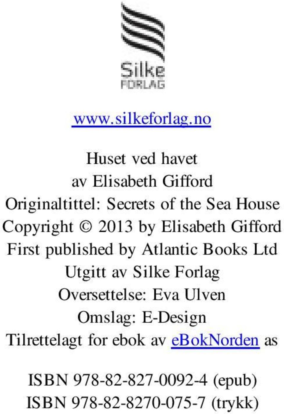 Copyright 2013 by Elisabeth Gifford First published by Atlantic Books Ltd Utgitt av