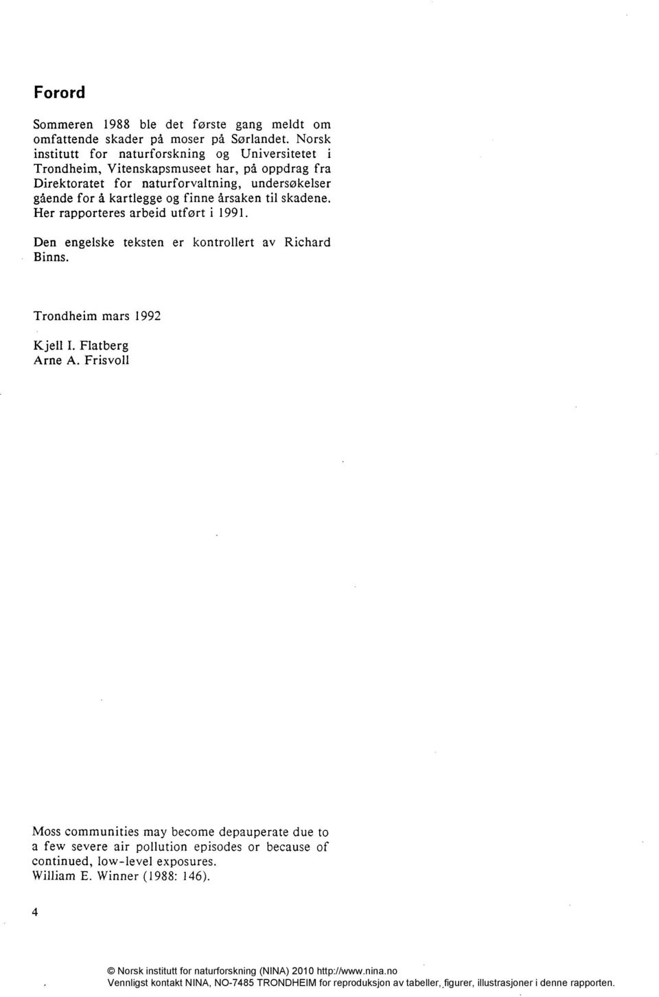 gående for å kartlegge og finne årsaken til skadene. Her rapporteres arbeid utført i 1991. Den engelske teksten er kontrollert av Richard Binns.