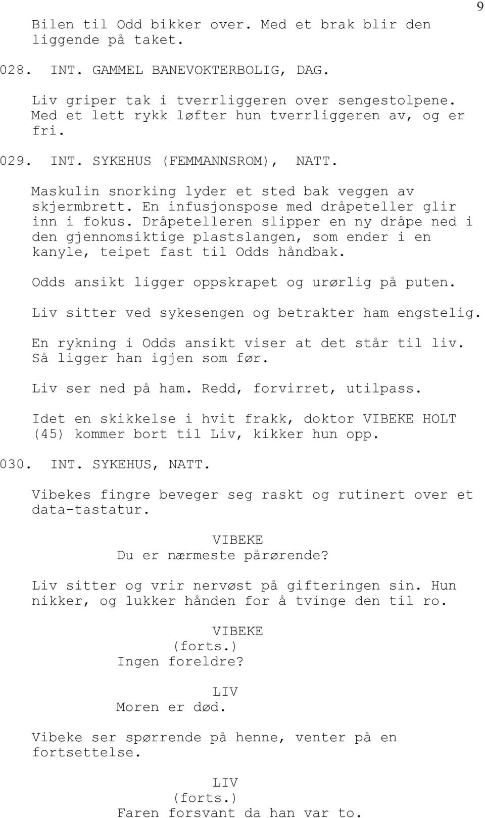 En infusjonspose med dråpeteller glir inn i fokus. Dråpetelleren slipper en ny dråpe ned i den gjennomsiktige plastslangen, som ender i en kanyle, teipet fast til Odds håndbak.