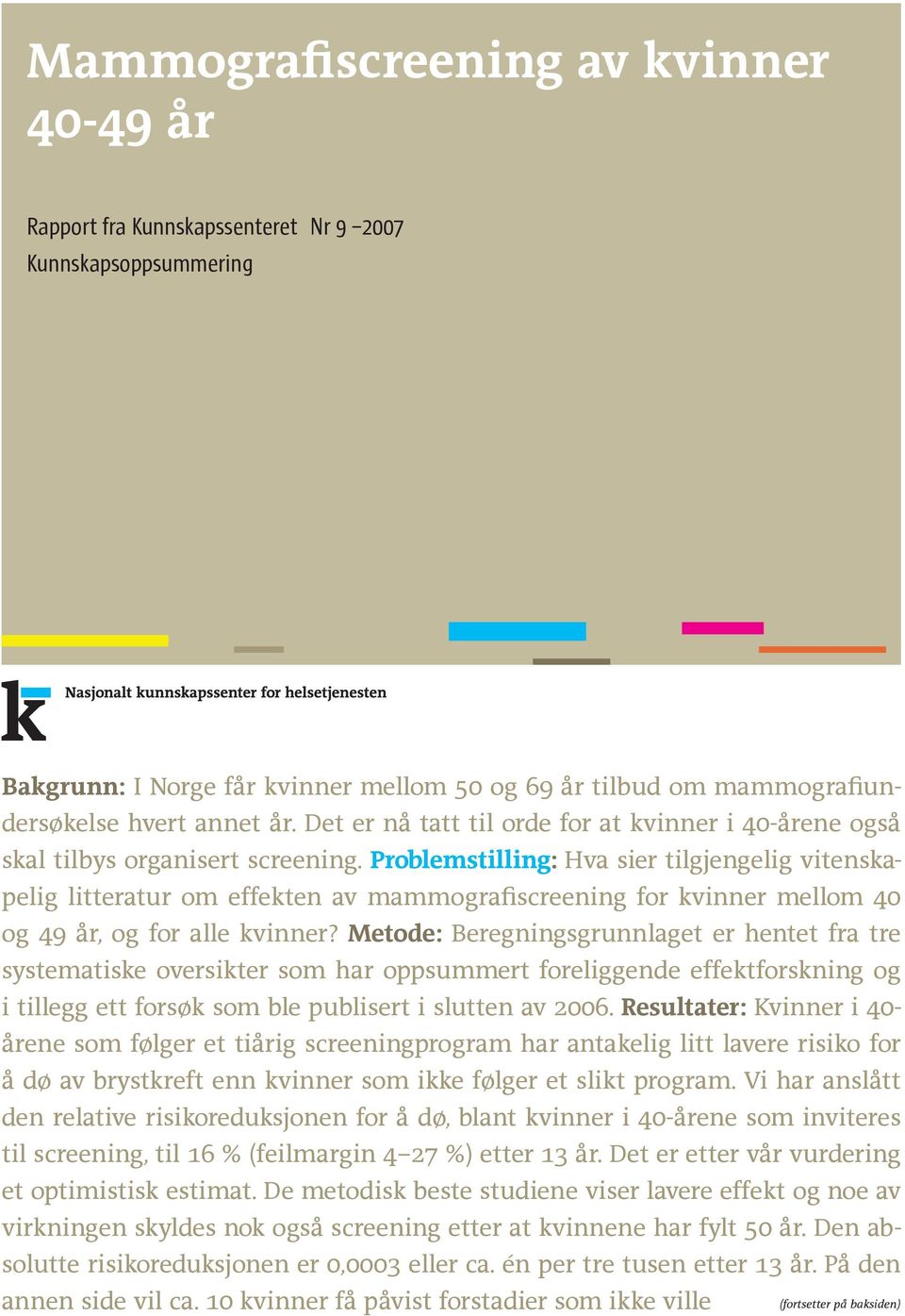 Problemstilling: Hva sier tilgjengelig vitenskapelig litteratur om effekten av mammografiscreening for kvinner mellom 40 og 49 år, og for alle kvinner?