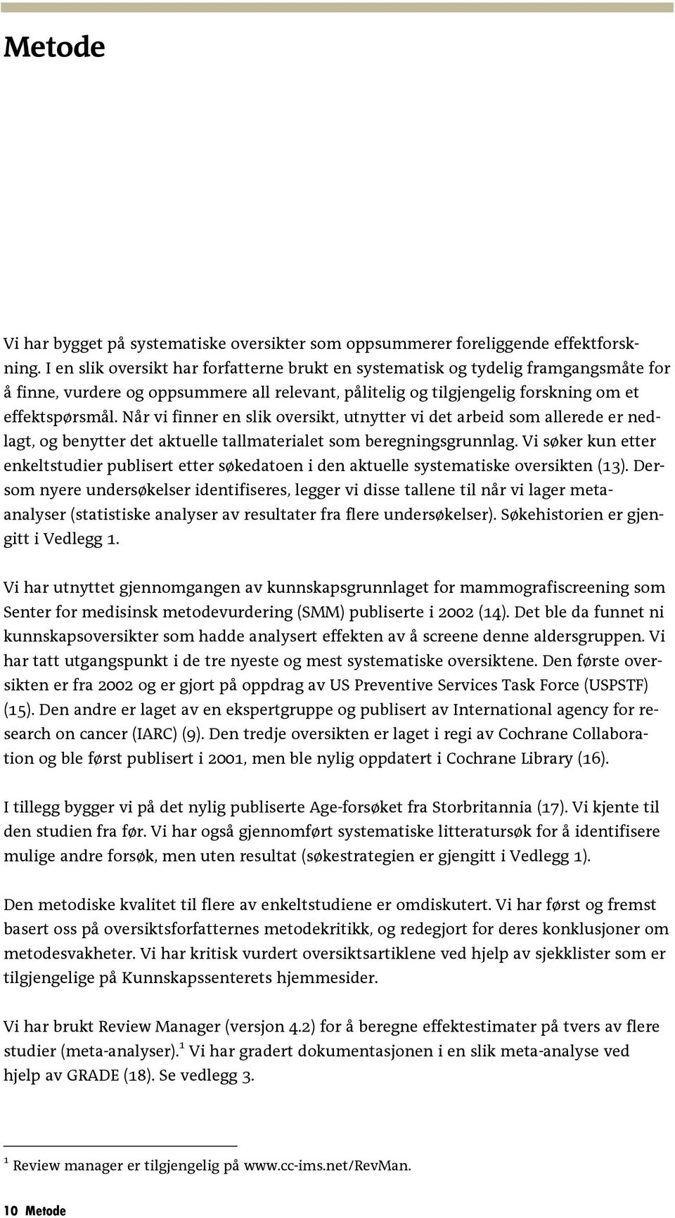 Når vi finner en slik oversikt, utnytter vi det arbeid som allerede er nedlagt, og benytter det aktuelle tallmaterialet som beregningsgrunnlag.