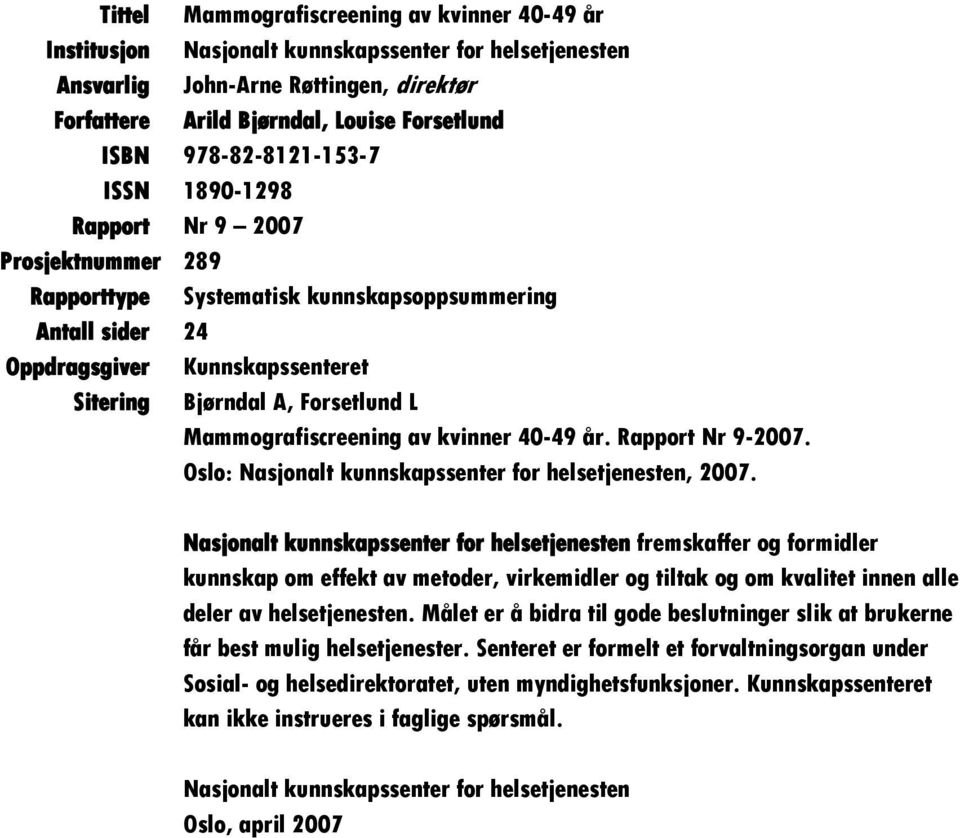 Mammografiscreening av kvinner 40-49 år. Rapport Nr 9-2007. Oslo: Nasjonalt kunnskapssenter for helsetjenesten, 2007.