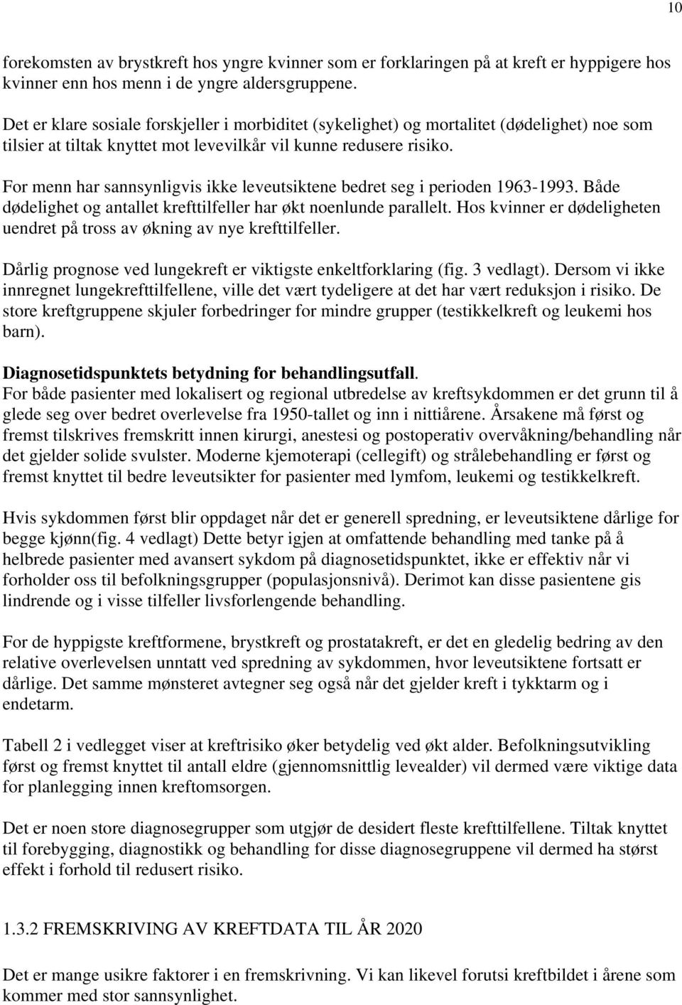 For menn har sannsynligvis ikke leveutsiktene bedret seg i perioden 1963-1993. Både dødelighet og antallet krefttilfeller har økt noenlunde parallelt.