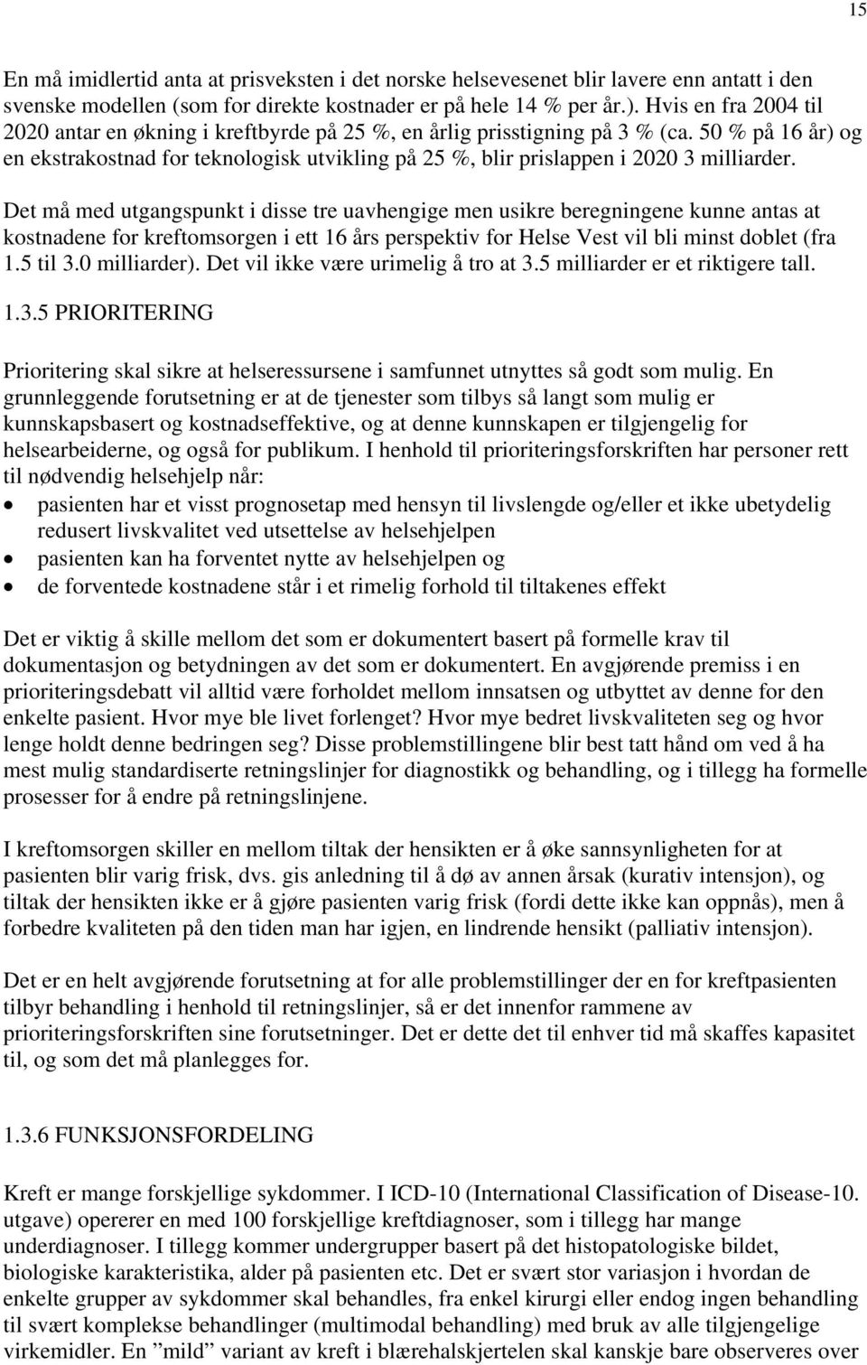 50 % på 16 år) og en ekstrakostnad for teknologisk utvikling på 25 %, blir prislappen i 2020 3 milliarder.