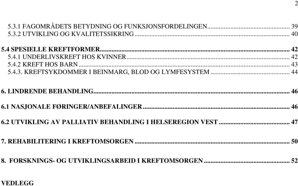 5.4.3. KREFTSYKDOMMER I BEINMARG, BLOD OG LYMFESYSTEM... 44 6. LINDRENDE BEHANDLING... 46 6.