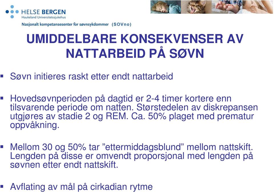 Størstedelen av diskrepansen utgjøres av stadie 2 og REM. Ca. 50% plaget med prematur oppvåkning.