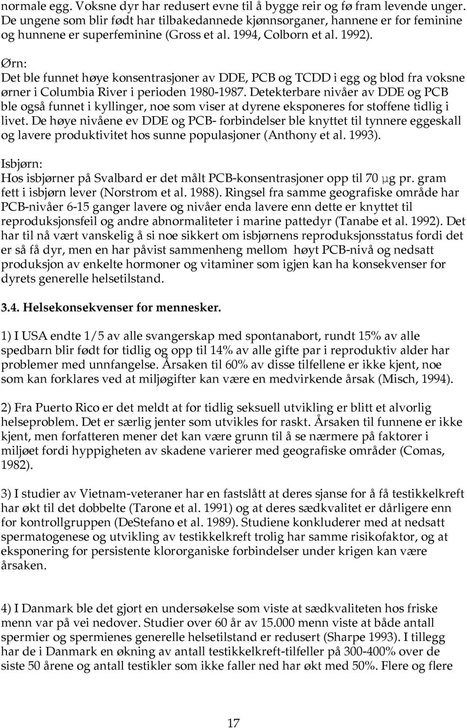 Ørn: Det ble funnet høye konsentrasjoner av DDE, PCB og TCDD i egg og blod fra voksne ørner i Columbia River i perioden 1980-1987.