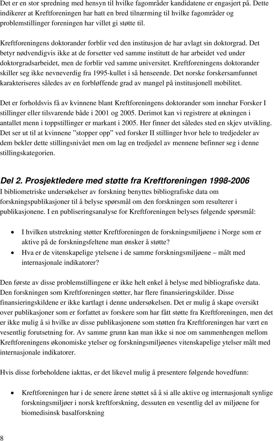 Kreftforeningens doktorander forblir ved den institusjon de har avlagt sin doktorgrad.