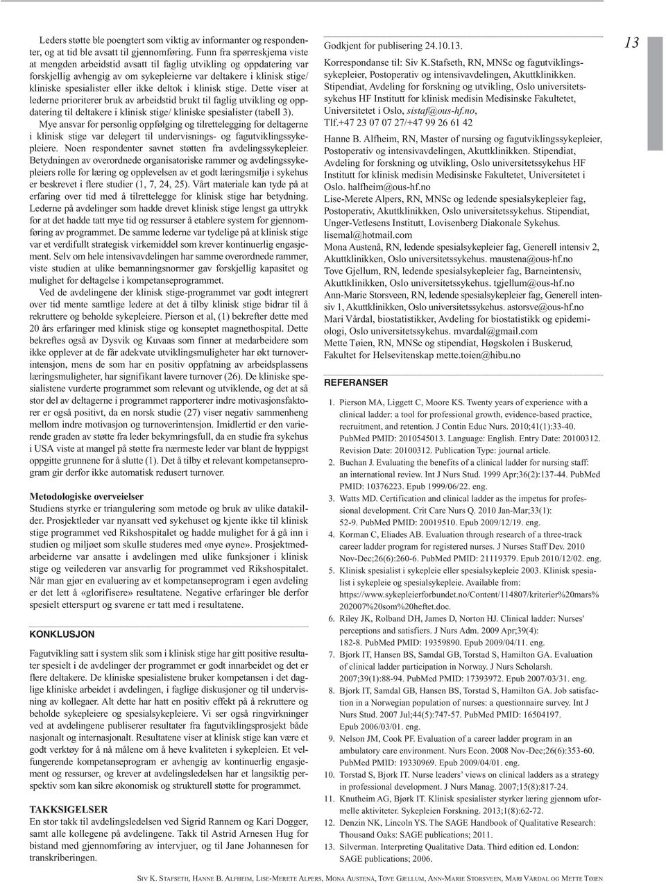 ikke deltok i klinisk stige. Dette viser at lederne prioriterer bruk av arbeidstid brukt til faglig utvikling og oppdatering til deltakere i klinisk stige/ kliniske spesialister (tabell 3).