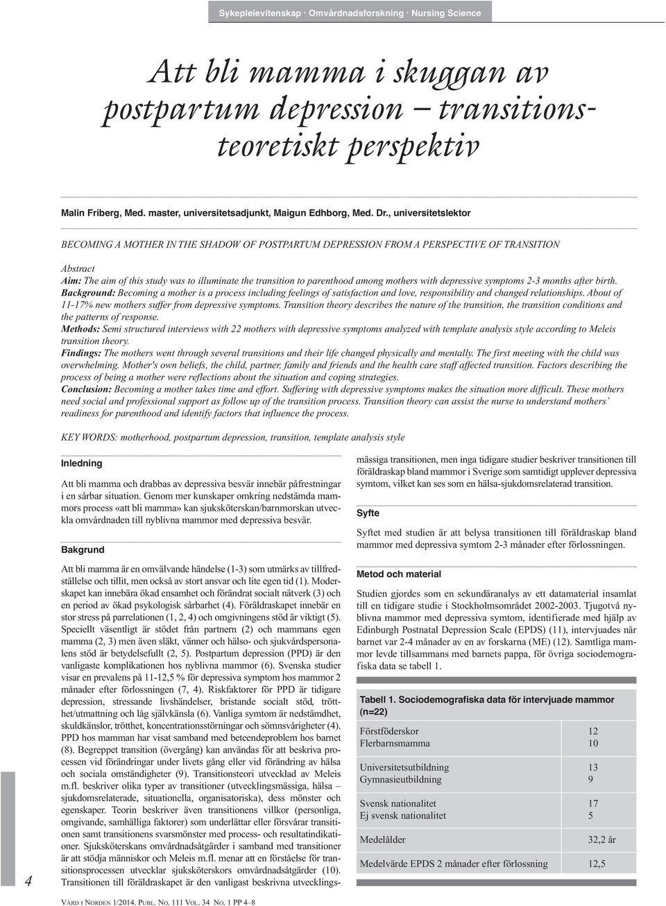 mothers with depressive symptoms 2-3 months after birth. Background: Becoming a mother is a process including feelings of satisfaction and love, responsibility and changed relationships.