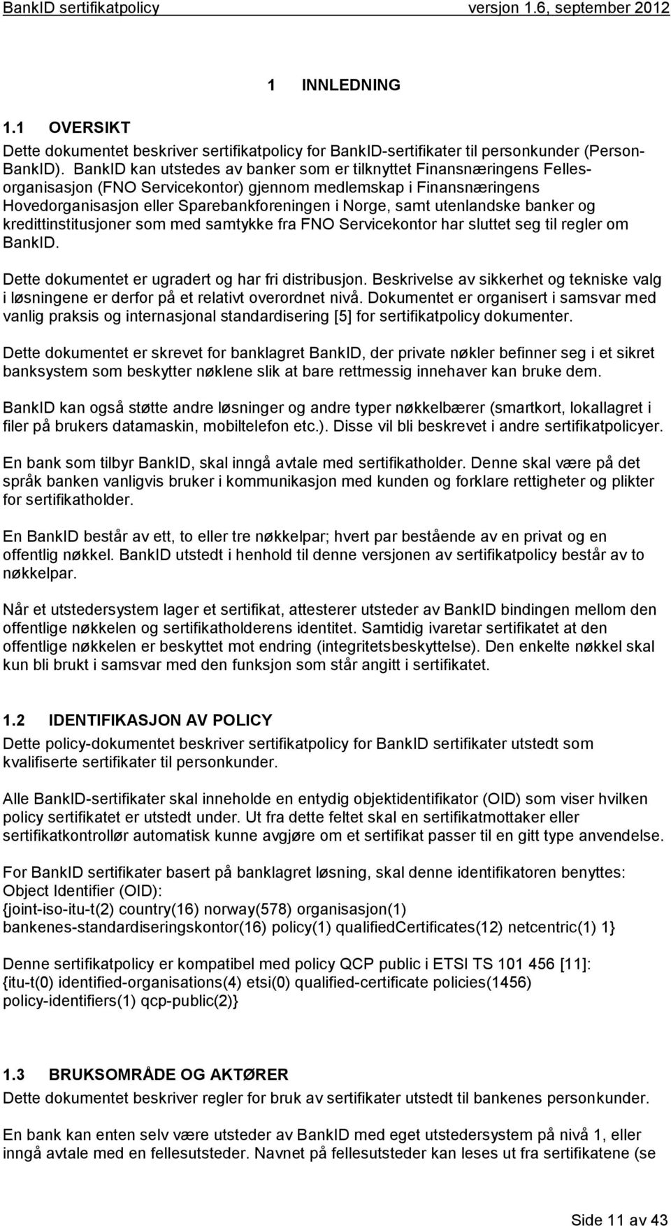 utenlandske banker og kredittinstitusjoner som med samtykke fra FNO Servicekontor har sluttet seg til regler om BankID. Dette dokumentet er ugradert og har fri distribusjon.