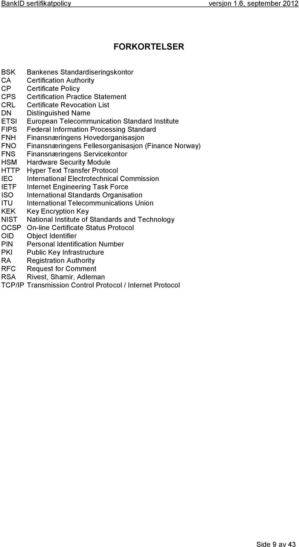 Finansnæringens Servicekontor HSM Hardware Security Module HTTP Hyper Text Transfer Protocol IEC International Electrotechnical Commission IETF Internet Engineering Task Force ISO International