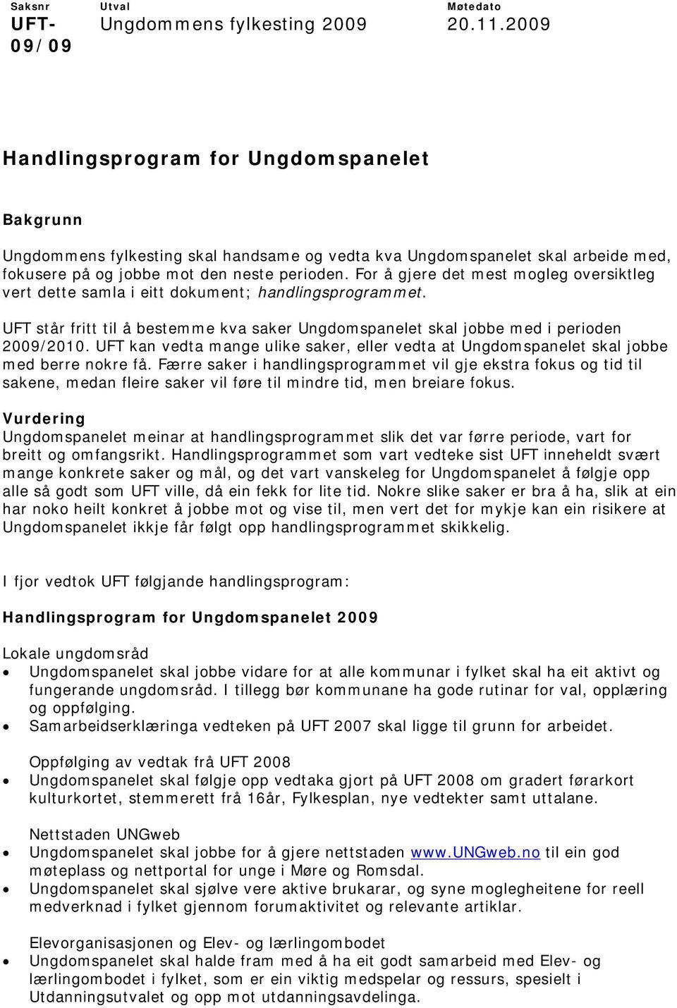 UFT kan vedta mange ulike saker, eller vedta at Ungdomspanelet skal jobbe med berre nokre få.