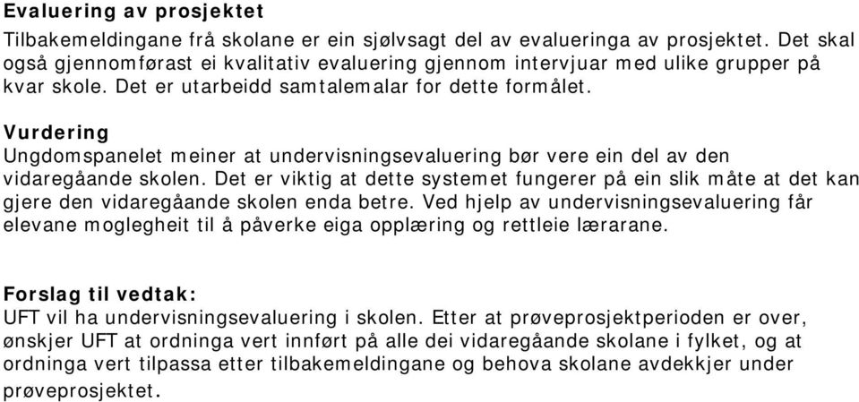 Vurdering Ungdomspanelet meiner at undervisningsevaluering bør vere ein del av den vidaregåande skolen.