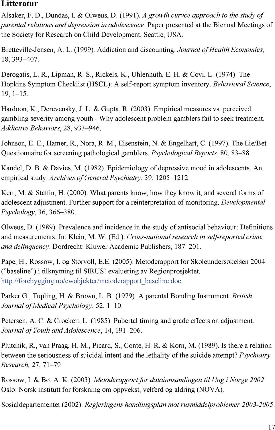 Journal of Health Economics, 18, 393 407. Derogatis, L. R., Lipman, R. S., Rickels, K., Uhlenhuth, E. H. & Covi, L. (1974). The Hopkins Symptom Checklist (HSCL): A self-report symptom inventory.