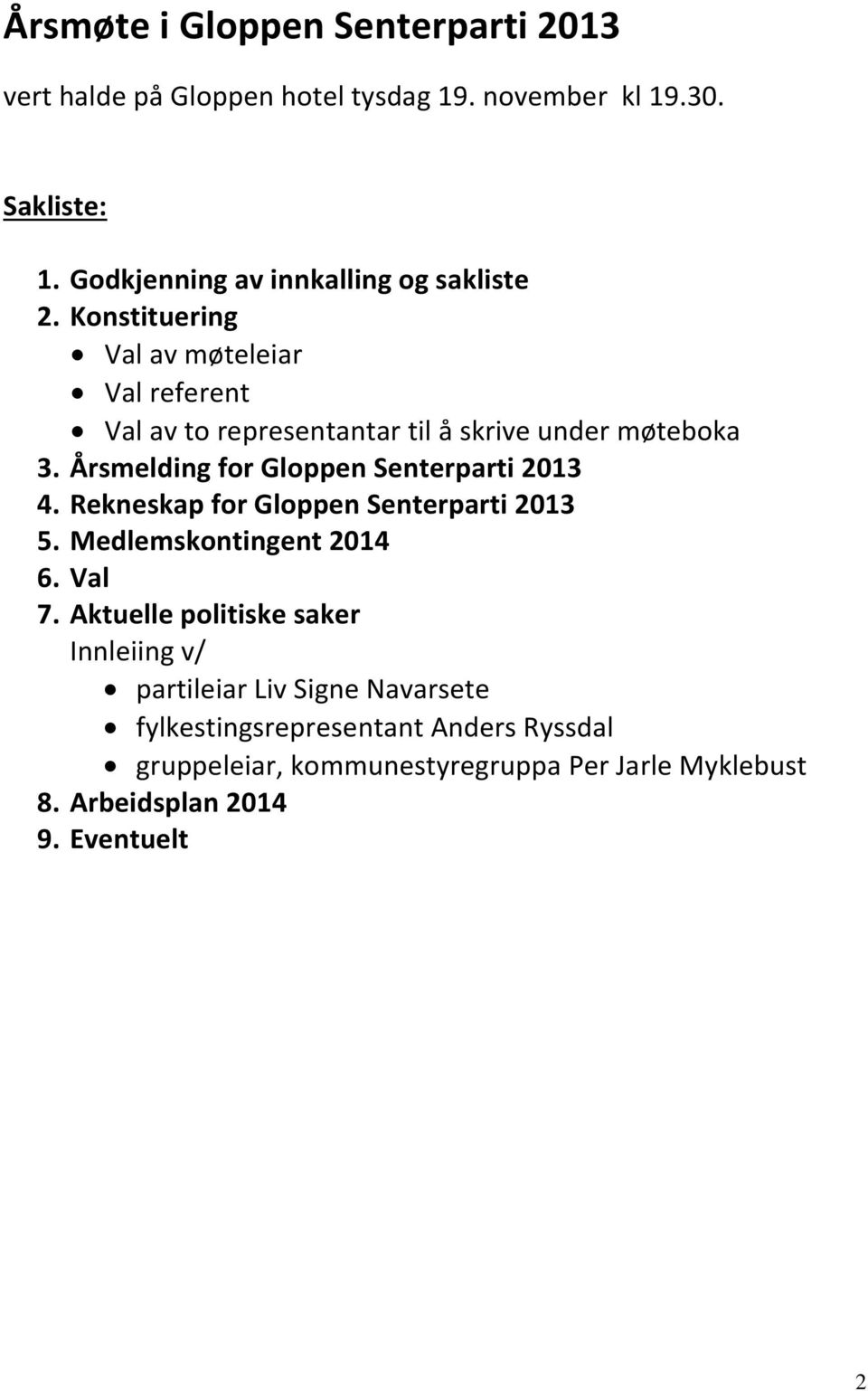 Årsmelding for Gloppen Senterparti 2013 4. Rekneskap for Gloppen Senterparti 2013 5. Medlemskontingent 2014 6. Val 7.