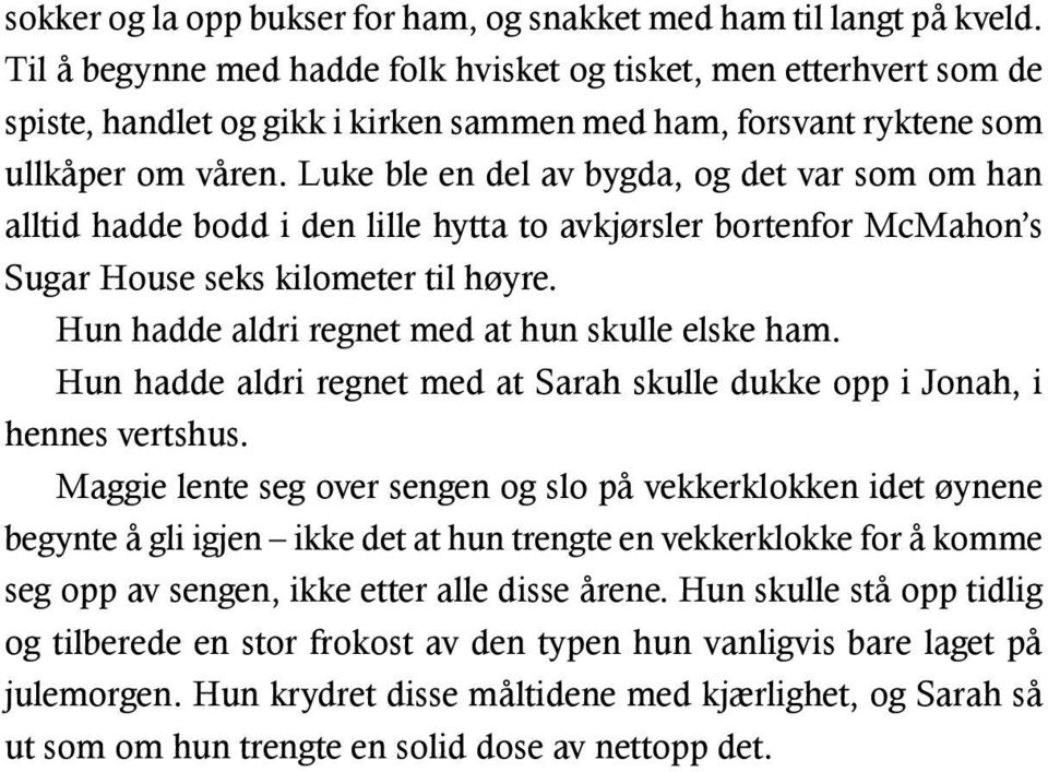 Luke ble en del av bygda, og det var som om han alltid hadde bodd i den lille hytta to avkjørsler bortenfor McMahon s Sugar House seks kilometer til høyre.