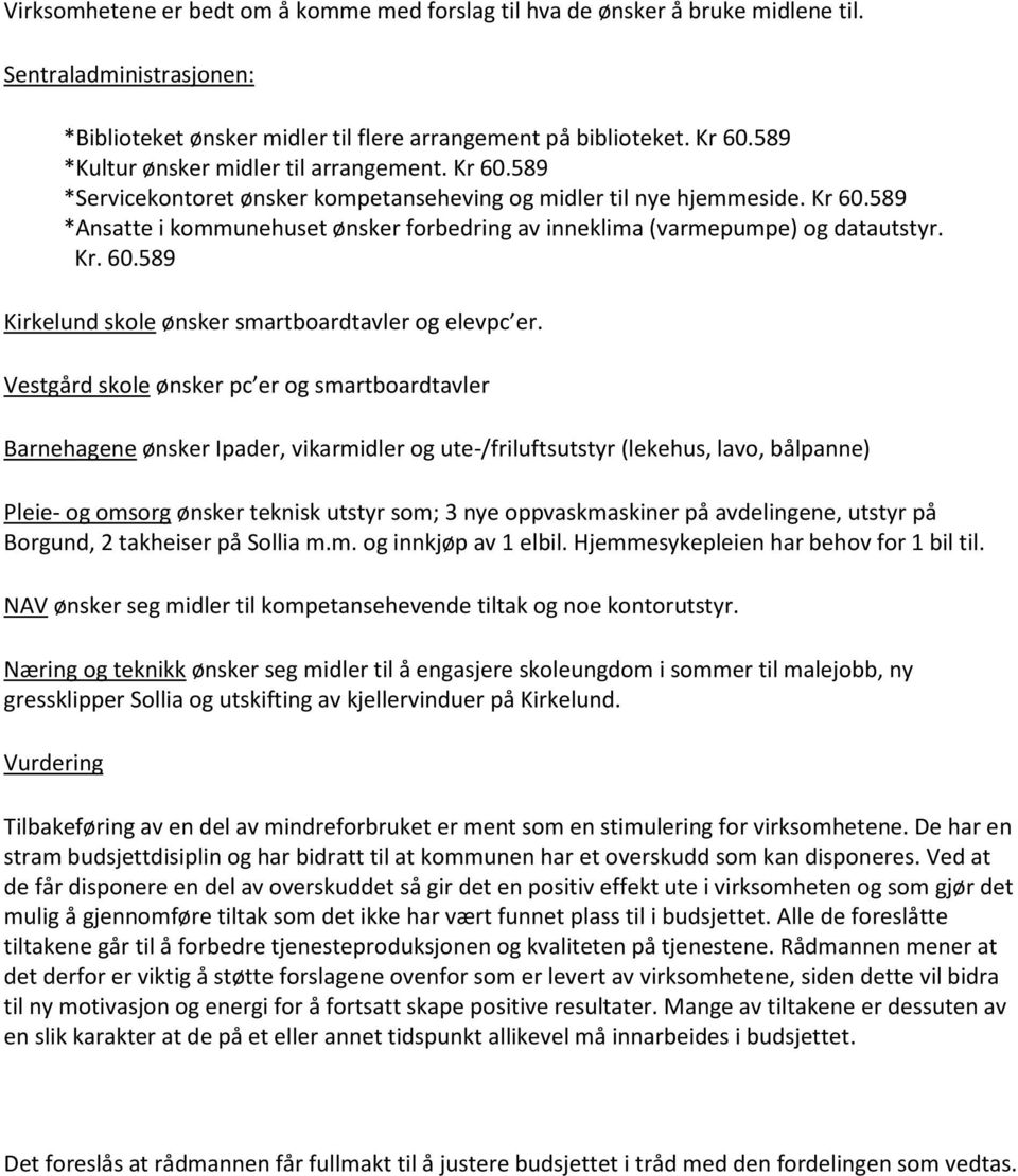 Kr. 60.589 Kirkelund skole ønsker smartboardtavler og elevpc er.