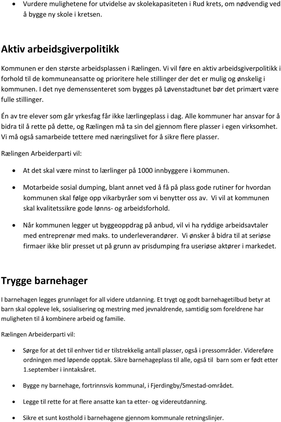 I det nye demenssenteret som bygges på Løvenstadtunet bør det primært være fulle stillinger. Én av tre elever som går yrkesfag får ikke lærlingeplass i dag.