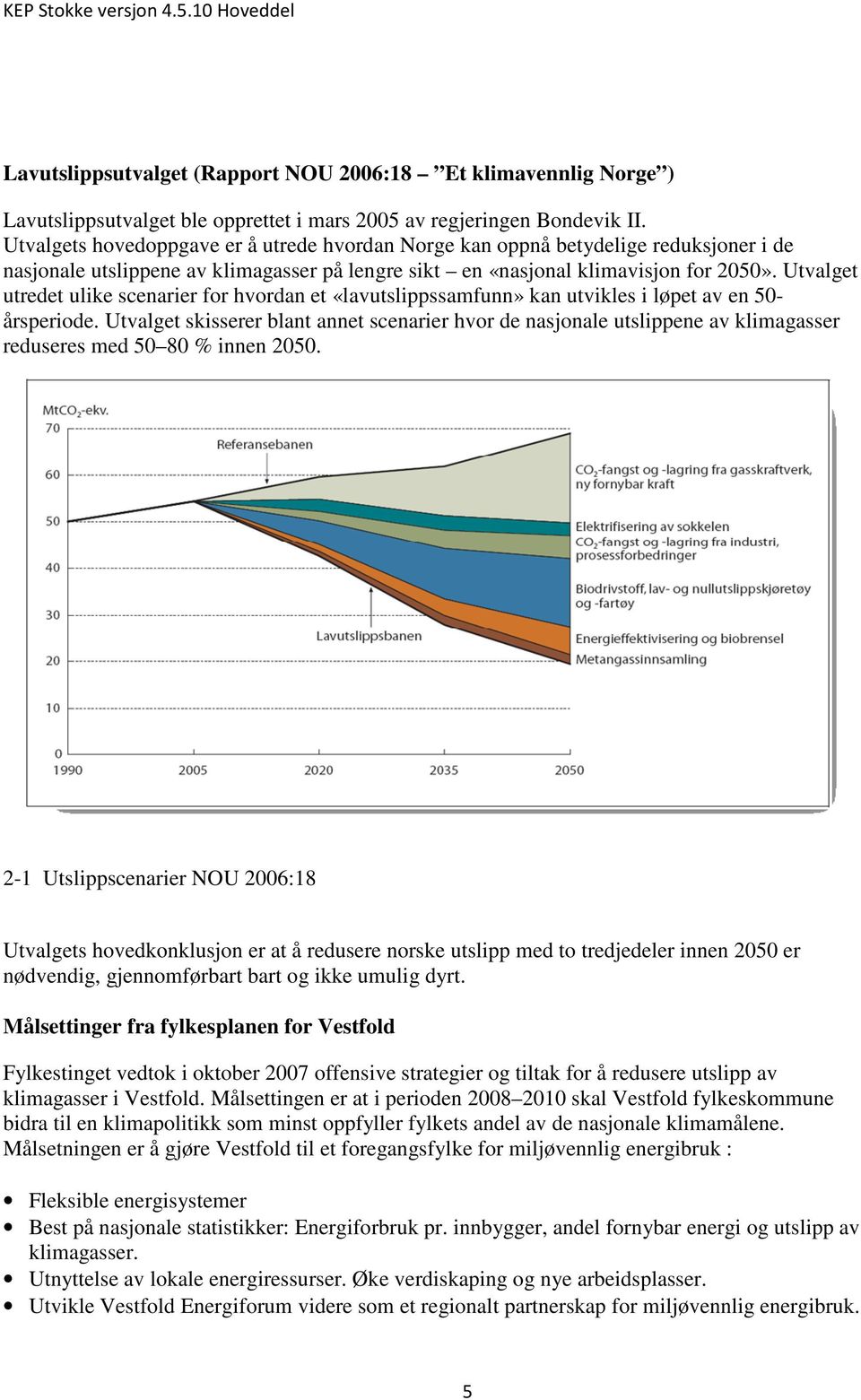 Utvalget utredet ulike scenarier for hvordan et «lavutslippssamfunn» kan utvikles i løpet av en 50- årsperiode.