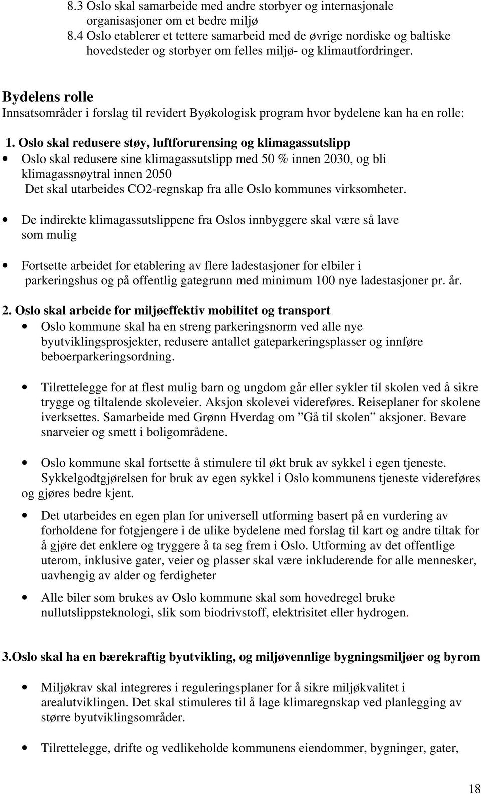 Bydelens rolle Innsatsområder i forslag til revidert Byøkologisk program hvor bydelene kan ha en rolle: 1.