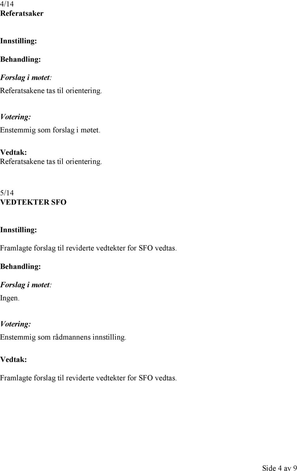 5/14 VEDTEKTER SFO Framlagte forslag til reviderte vedtekter for