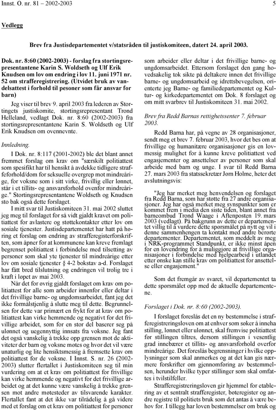 april 2003 fra lederen av Stortingets justiskomite, stortingsrepresentant Trond Helleland, vedlagt Dok. nr. 8:60 (2002-2003) fra stortingsrepresentantene Karin S.