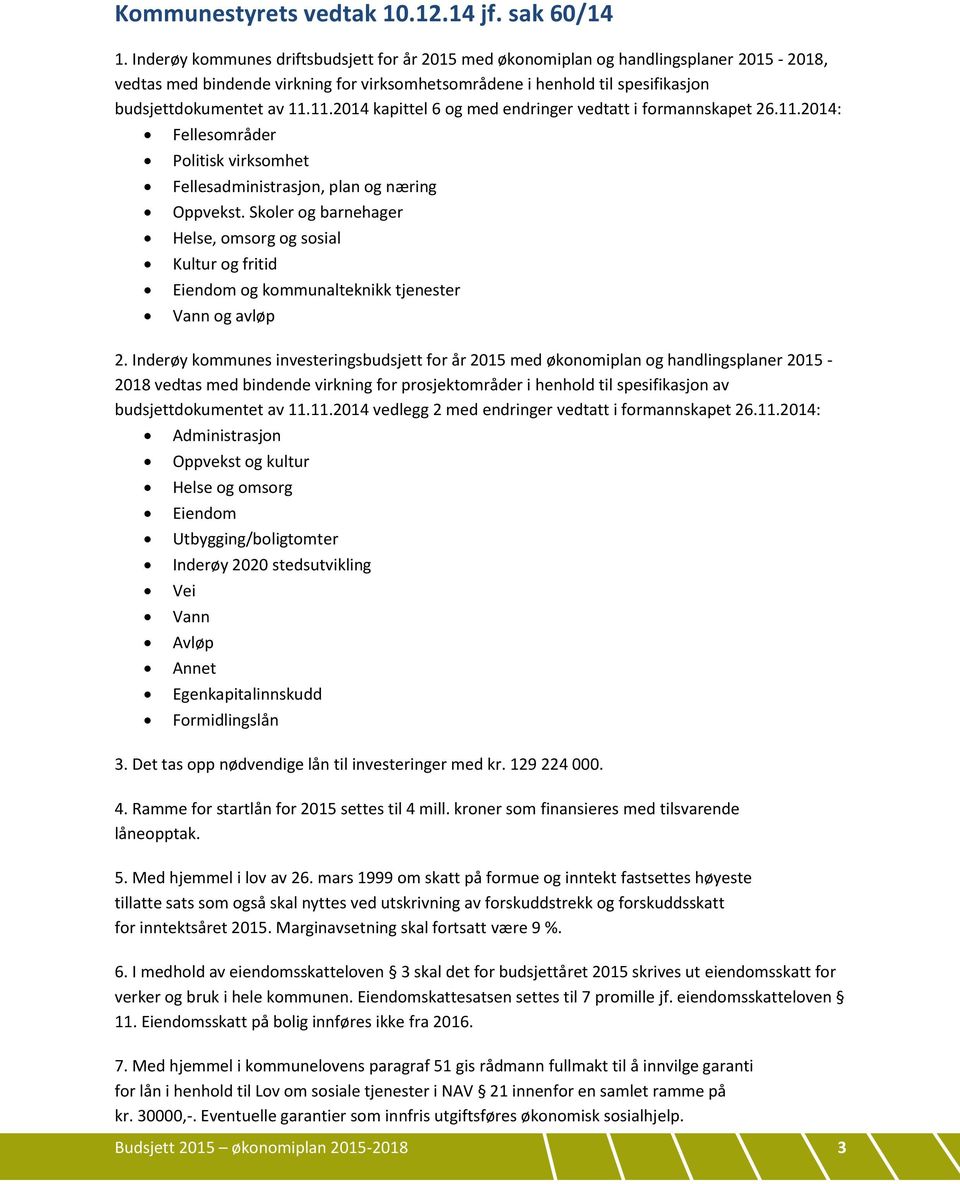 11.2014 kapittel 6 og med endringer vedtatt i formannskapet 26.11.2014: Fellesområder Politisk virksomhet Fellesadministrasjon, plan og næring Oppvekst.