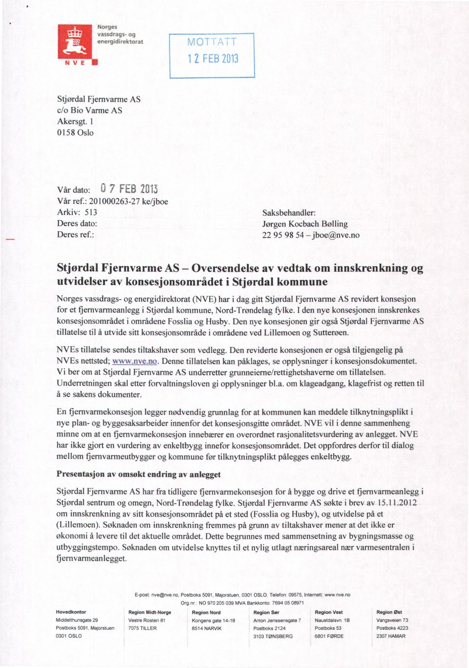 no Stjørdal Fjernvarme AS Oversendelse av vedtak om innskrenkning utvidelser av konsesjonsområdet i Stjørdal kommune Norges vassdrags- og energidirektorat (NVE) har i dag gitt Stjørdal Fjernvarme AS