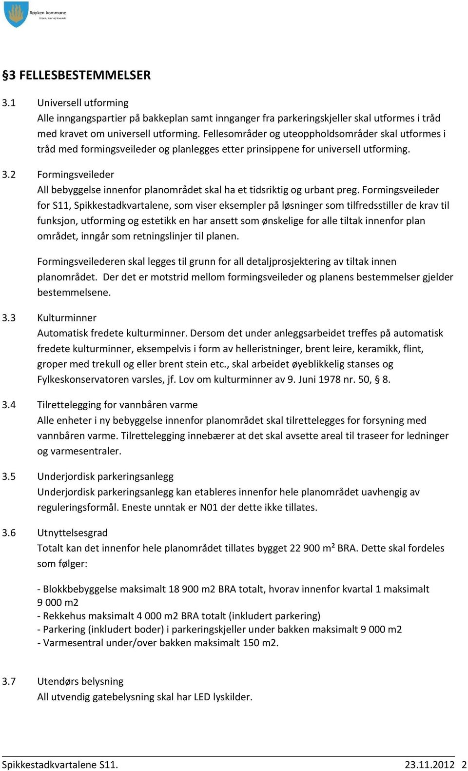 2 Formingsveileder All bebyggelse innenfor planområdet skal ha et tidsriktig og urbant preg.