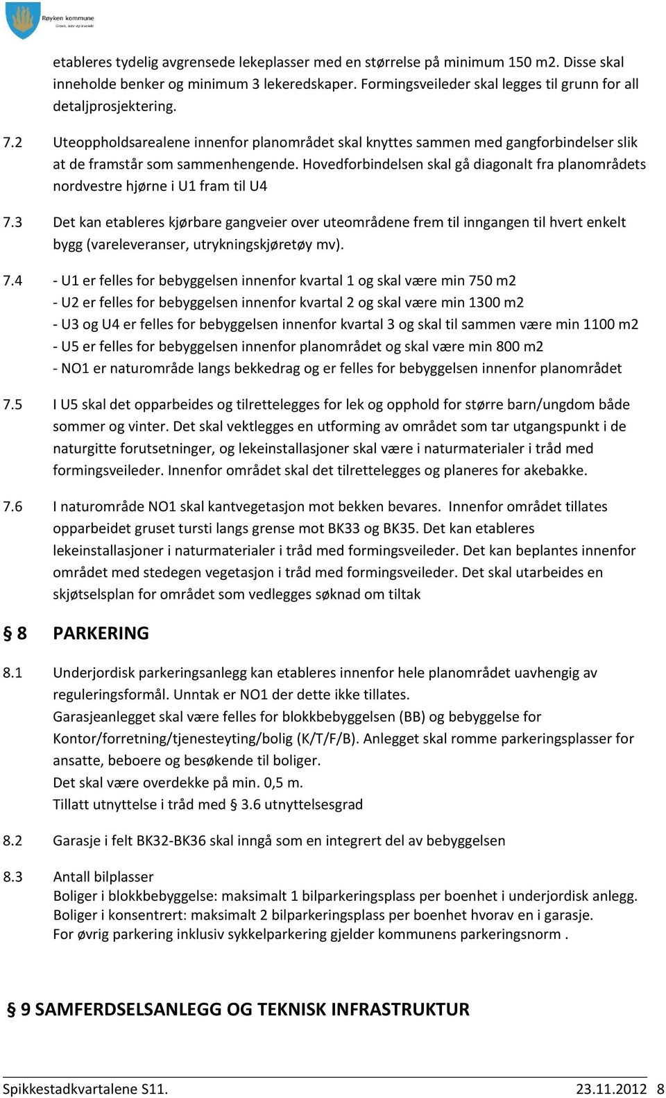 Hovedforbindelsen skal gå diagonalt fra planområdets nordvestre hjørne i U1 fram til U4 7.