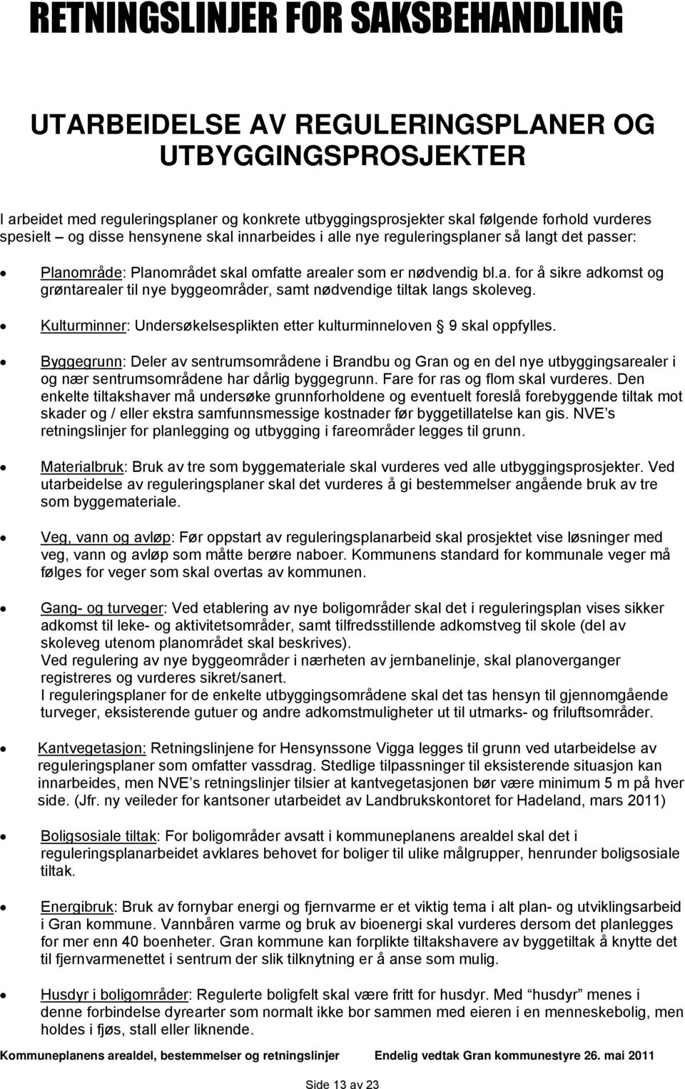 Kulturminner: Undersøkelsesplikten etter kulturminneloven 9 skal oppfylles.