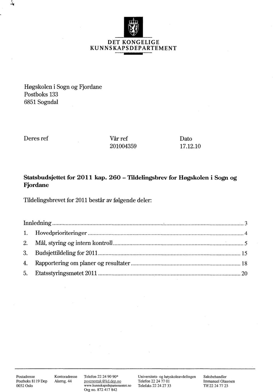 Budsjettildeling for 2011 15 4. Rapportering om planer og resultater 18 5.