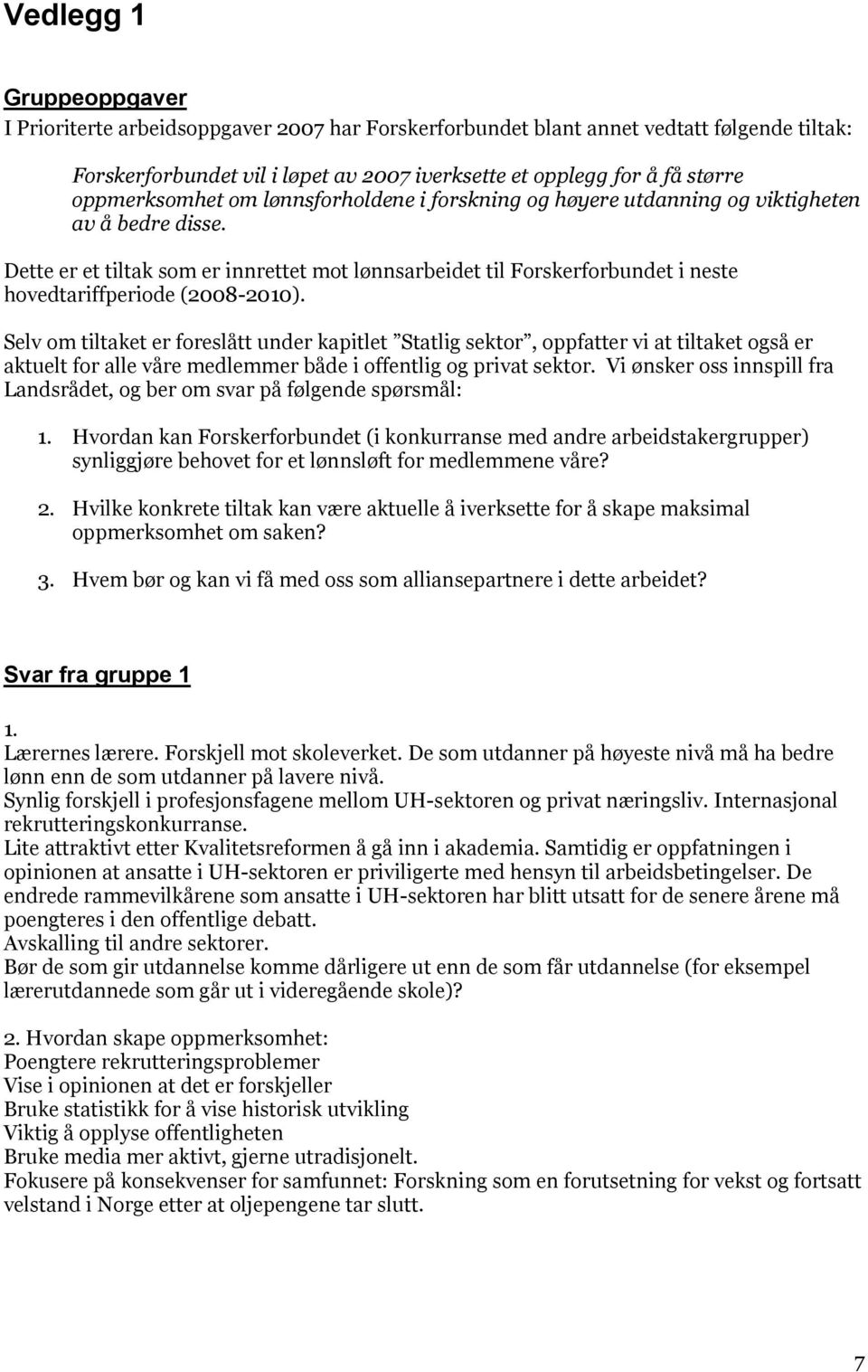 Dette er et tiltak som er innrettet mot lønnsarbeidet til Forskerforbundet i neste hovedtariffperiode (2008-2010).