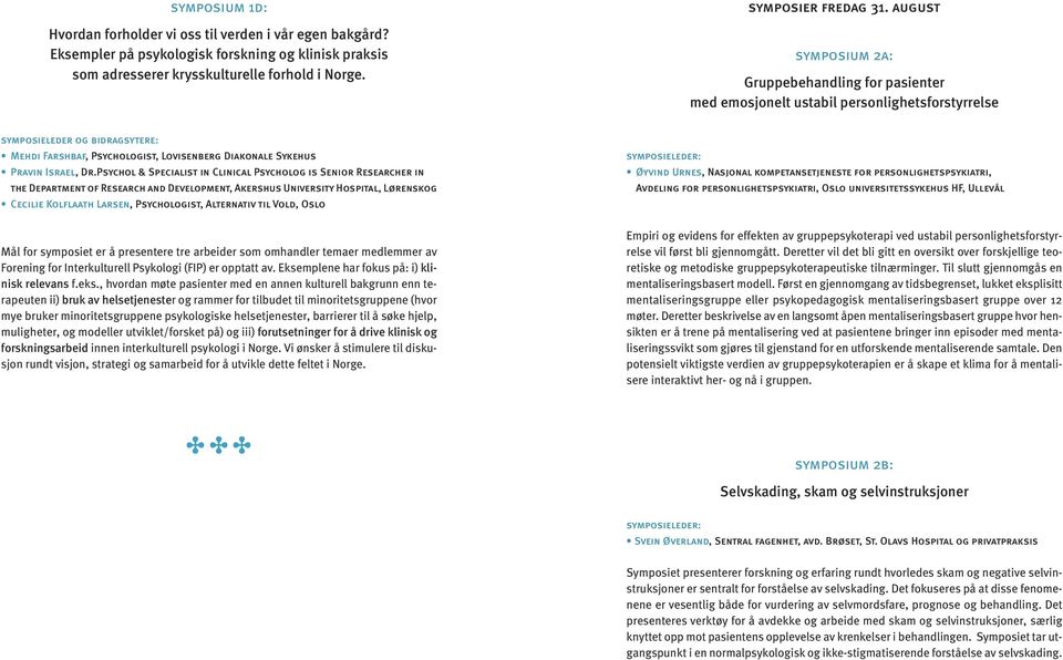 Psychol & Specialist in Clinical Psycholog is Senior Researcher in the Department of Research and Development, Akershus University Hospital, Lørenskog Cecilie Kolflaath Larsen, Psychologist,