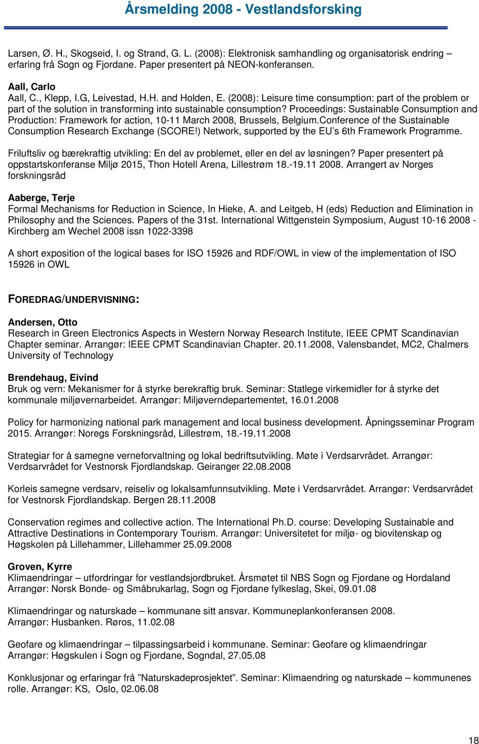 Proceedings: Sustainable Consumption and Production: Framework for action, 10-11 March 2008, Brussels, Belgium.Conference of the Sustainable Consumption Research Exchange (SCORE!