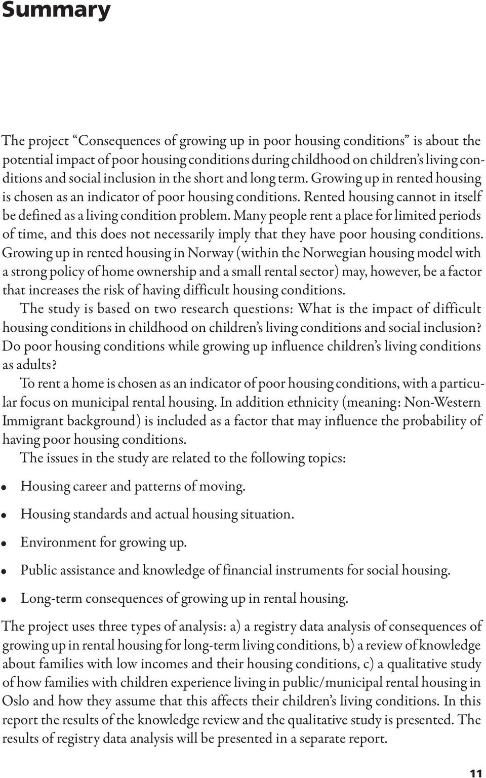 Many people rent a place for limited periods of time, and this does not necessarily imply that they have poor housing conditions.