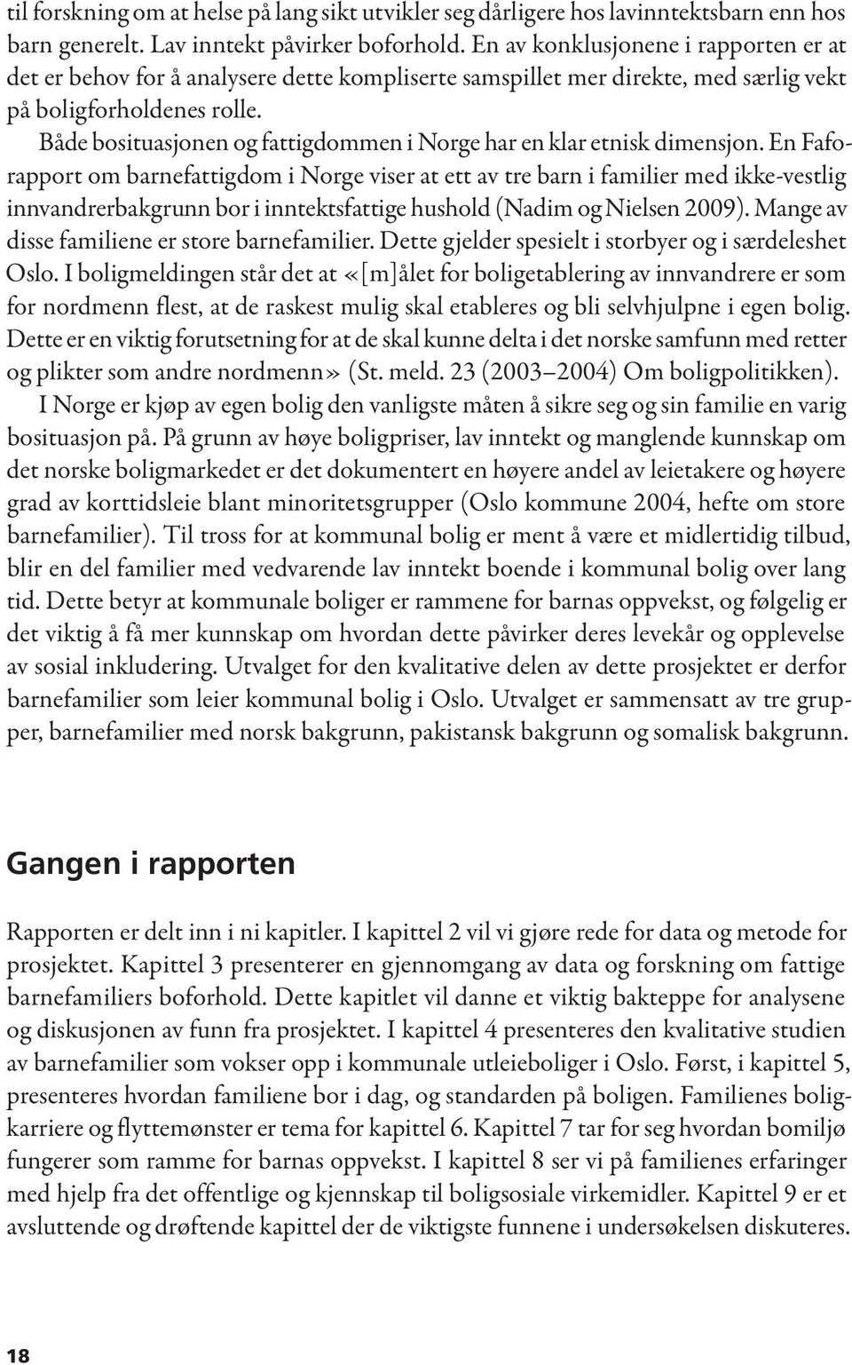 Både bosituasjonen og fattigdommen i Norge har en klar etnisk dimensjon.