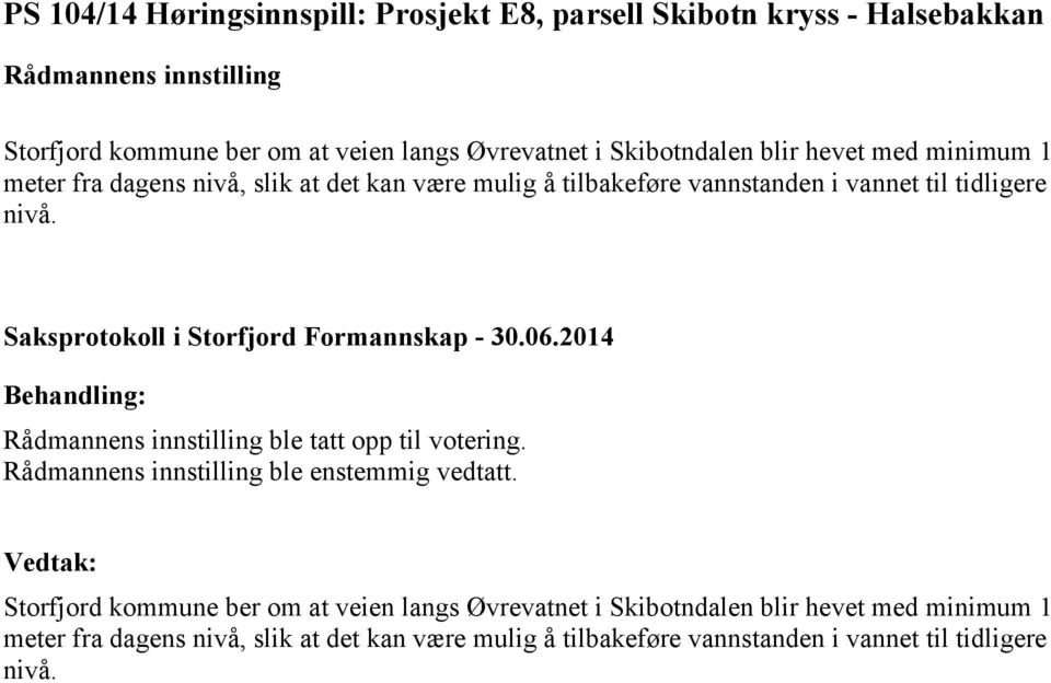 tidligere nivå. ble tatt opp til votering. ble enstemmig vedtatt.